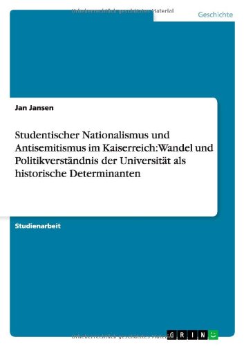 Studentischer Nationalismus und Antisemitismus im Kaiserreich: Wandel und Politikverständnis der Universität als historische Determinanten