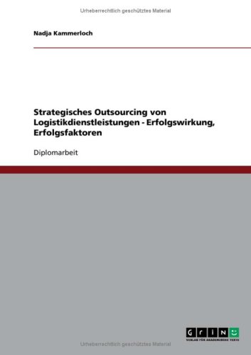 Strategisches Outsourcing von Logistikdienstleistungen - Erfolgswirkung, Erfolgsfaktoren