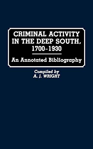 Criminal Activity in the Deep South, 1700-1930: An Annotated Bibliography (RESEARCH AND BIBLIOGRAPHICAL GUIDES IN CRIMINAL JUSTICE)
