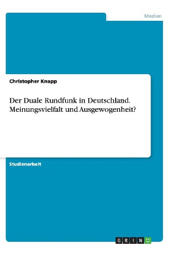 Der Duale Rundfunk in Deutschland. Meinungsvielfalt und Ausgewogenheit?