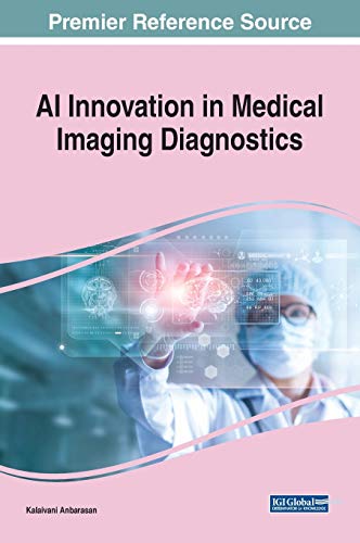 AI Innovation in Medical Imaging Diagnostics (Advances in Medical Technologies and Clinical Practice, 1, Band 1)