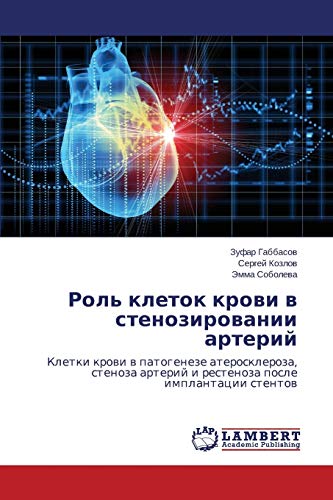 Rol' kletok krovi v stenozirovanii arteriy: Kletki krovi v patogeneze ateroskleroza, stenoza arteriy i restenoza posle implantatsii stentov: Kletki ... arterij i restenoza posle implantacii stentow