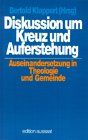 Diskussion um Kreuz und Auferstehung. Auseinandersetzung in Theologie und Gemeinde