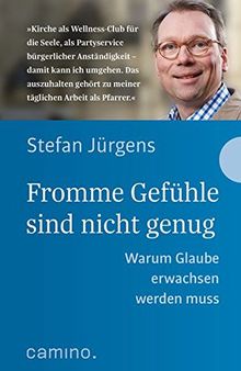Fromme Gefühle sind nicht genug: Warum Glaube erwachsen werden muss