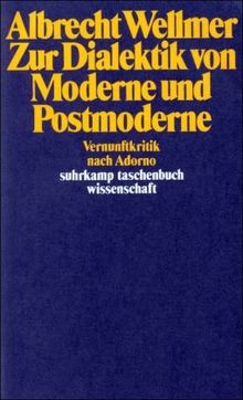 Zur Dialektik von Moderne und Postmoderne: Vernunftkritik nach Adorno (suhrkamp taschenbuch wissenschaft)