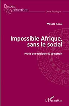 Impossible Afrique, sans le social: Précis de sociologie du souterrain