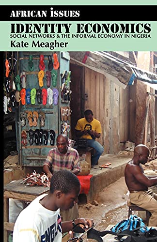 Identity Economics: Social Networks and the Informal Economy in Nigeria (African Issues)