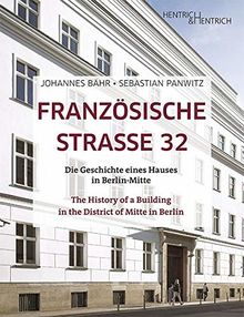 Französische Strasse 32: Die Geschichte eines Hauses in Berlin-Mitte. The History of a Building in the District of Mitte in Berlin