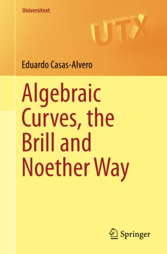 Algebraic Curves, the Brill and Noether Way (Universitext)