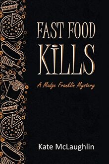 Fast Food Kills: A Madge Franklin Mystery