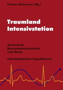 Traumland Intensivstation: Veränderte Bewusstseinszustände und Koma - interdisziplinäre Expeditionen