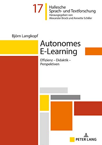 Autonomes E-Learning: Effizienz – Didaktik – Perspektiven (Hallesche Sprach- und Textforschung / Language and Text Studies / Recherches linguistiques et textuelles, Band 17)
