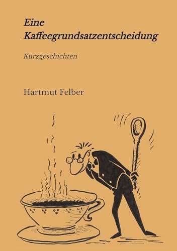 Eine Kaffeegrundsatzentscheidung: amüsante Kurzgeschichten