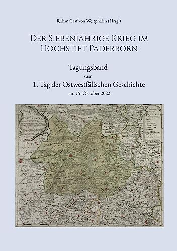 Der Siebenjährige Krieg im Hochstift Paderborn: Tagungsband zum 1. Tag der Ostwestfälischen Geschichte am 15. Oktober 2022
