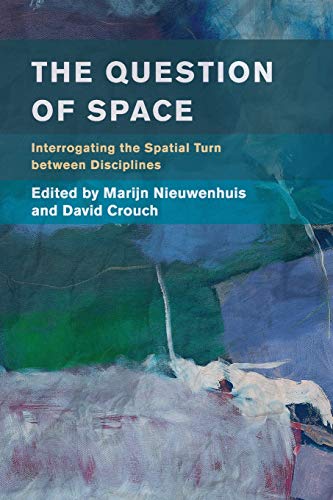 The Question of Space: Interrogating the Spatial Turn between Disciplines (Place, Memory, Affect)