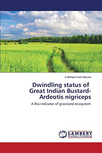 Dwindling status of Great Indian Bustard- Ardeotis nigriceps: A Bio-indicator of grassland ecosystem