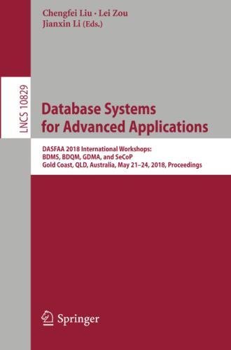 Database Systems for Advanced Applications: DASFAA 2018 International Workshops: BDMS, BDQM, GDMA, and SeCoP, Gold Coast, QLD, Australia, May 21-24, ... Notes in Computer Science, Band 10829