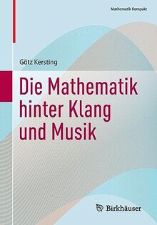 Die Mathematik hinter Klang und Musik (Mathematik Kompakt)