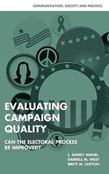 Evaluating Campaign Quality: Can the Electoral Process be Improved? (Communication, Society and Politics)