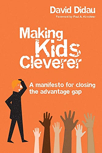 David Didau Making Kids Cleverer, A Manifesto For Closing The Advantage Gap