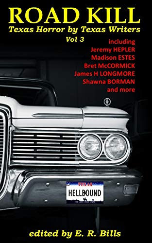 Texas Roadkill Volume 3: Texas Horror by Texas Writers (Road Kill: Texas Horror by Texas Writers, Band 2)