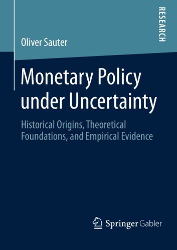 Monetary Policy under Uncertainty: Historical Origins, Theoretical Foundations, and Empirical Evidence