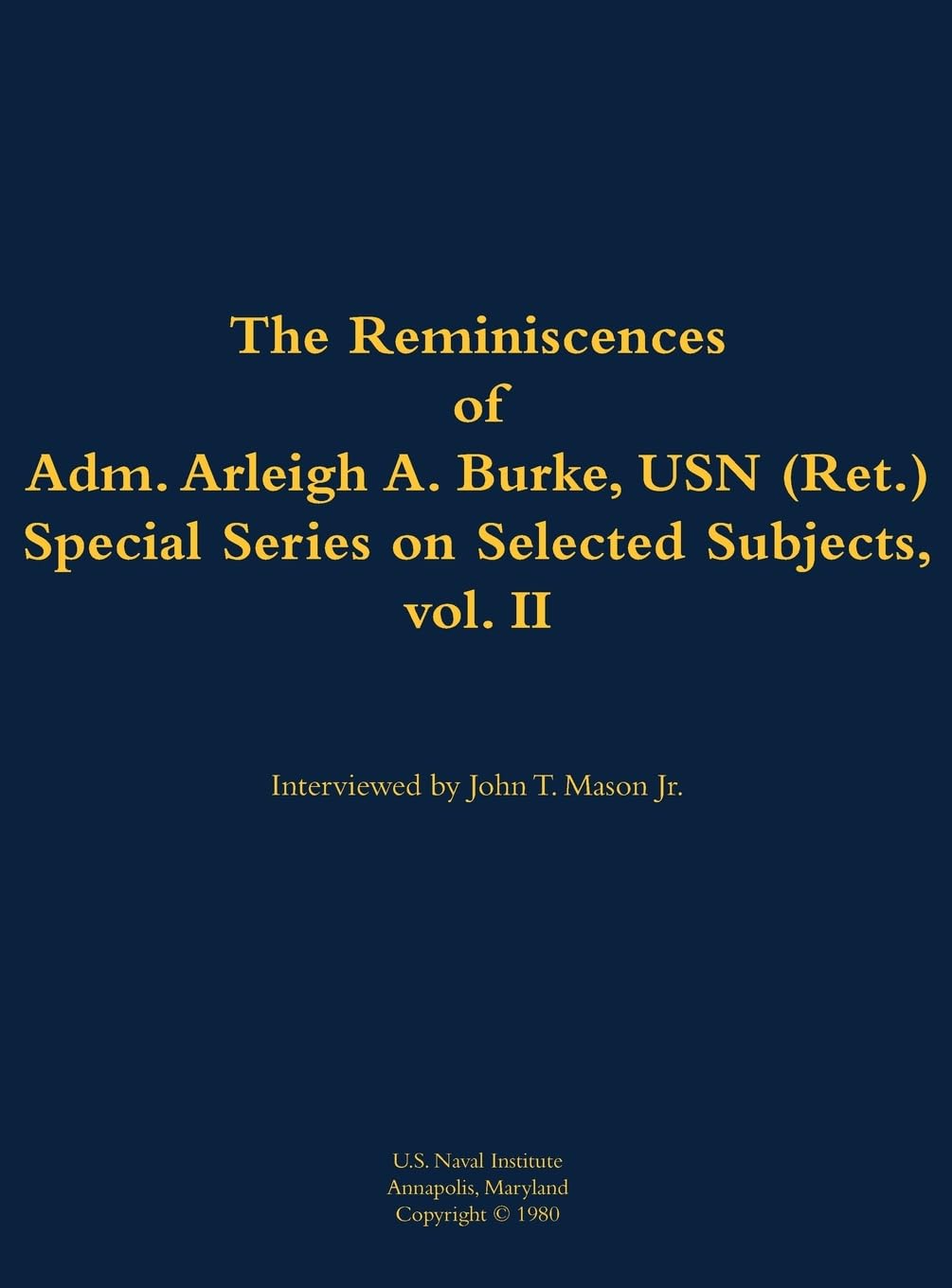 The Reminiscences of Adm. Arleigh A. Burke, USN (Ret.), Special Series on Selected Subjects, vol. 2: 1901-1996