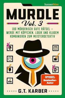 Murdle Vol. 3: 100 mörderisch gute Rätsel – werde mit Köpfchen, Logik und klugem Kombinieren zum Meisterdetektiv