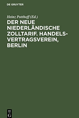 Der neue niederländische Zolltarif. Handelsvertragsverein, Berlin: Vergleichende Gegenüberstellung des neuen Regierungsentwurfs eines Zolltarifgesetzes nebst Zolltarifs und der bisherigen Zollsätze