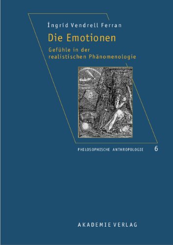 Die Emotionen: Gefühle in der realistischen Phänomenologie (Philosophische Anthropologie, Band 6)