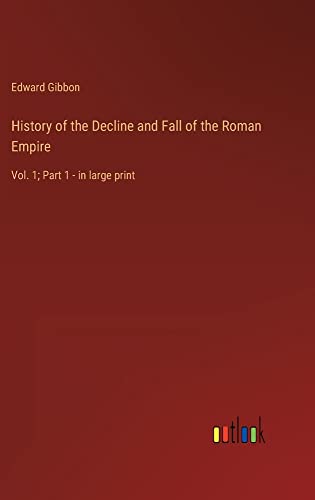 History of the Decline and Fall of the Roman Empire: Vol. 1; Part 1 - in large print
