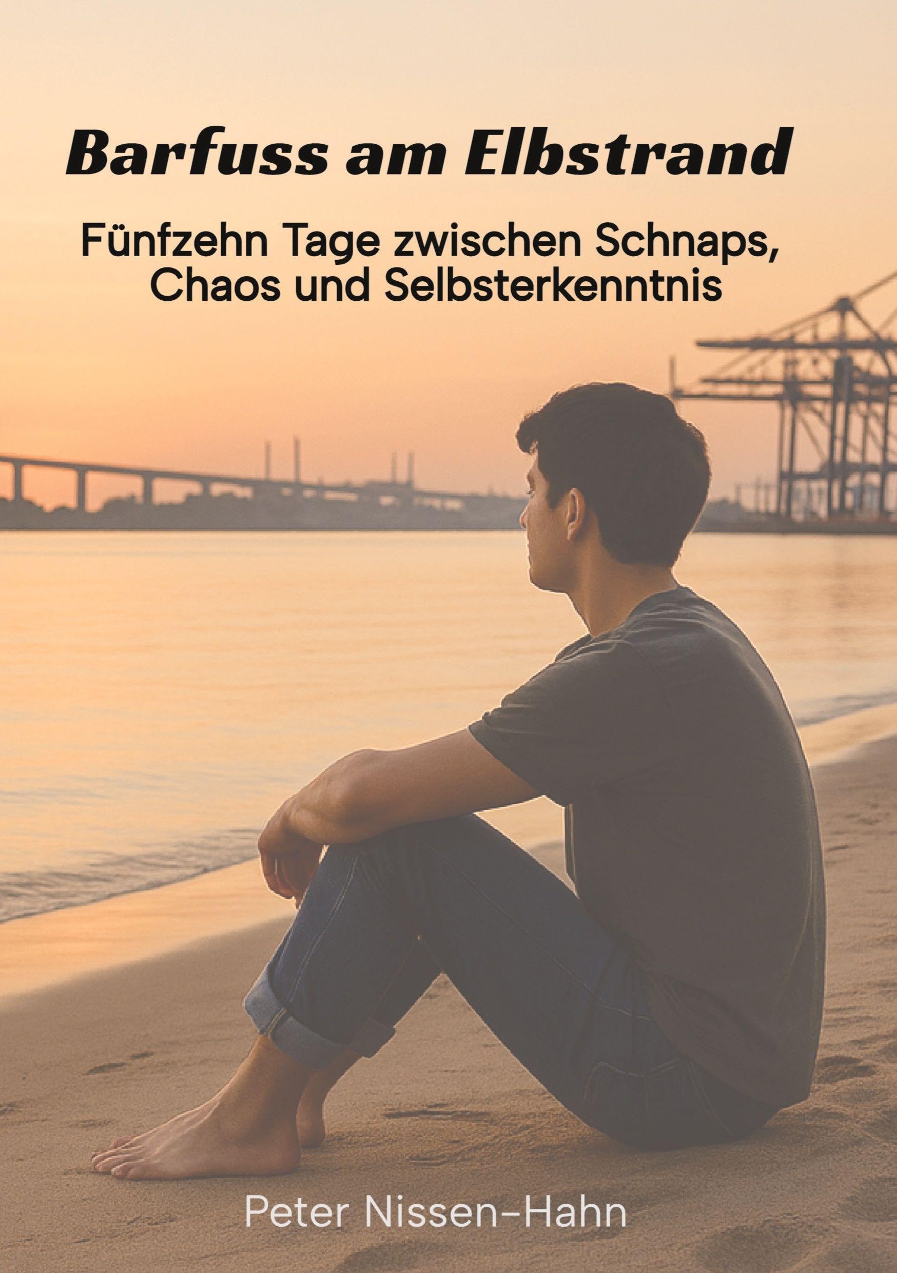 Barfuß am Elbstrand: Fünfzehn Tage zwischen Schnaps, Chaos und Selbsterkenntnis