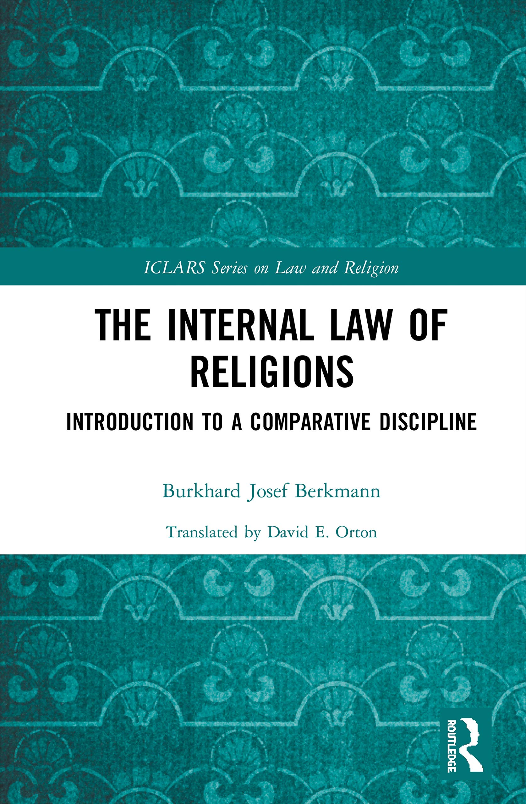 The Internal Law of Religions: Introduction to a Comparative Discipline (Iclars on Law and Religion)