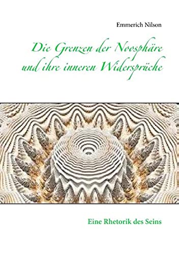 Die Grenzen der Noosphäre und ihre inneren Widersprüche: Eine Rhetorik des Seins