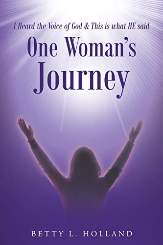 I Heard the Voice of God & This is what HE said: One Woman's Journey