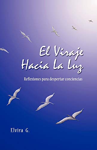El Viraje Hacia La Luz: Reflexiones para despertar conciencias