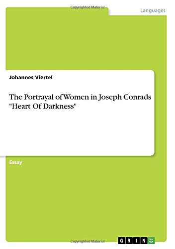 The Portrayal of Women in Joseph Conrads Heart Of Darkness