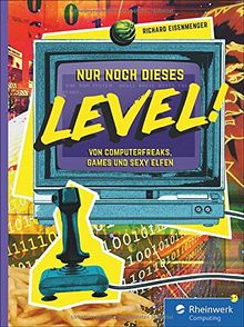 Nur noch dieses Level!: Von Computerfreaks, Games und sexy Elfen. Retrogames, Geschichten und Anekdoten aus der Computer-Ära der 80er und 90er Jahre. Für alle Amiga-, C64- und Atari-Fans!