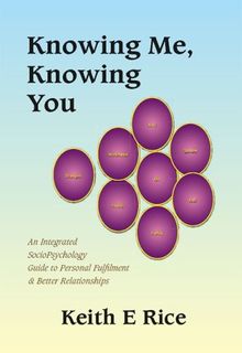 Knowing Me, Knowing You: An Integrated Socio-psychology Guide to Personal Fulfilment and Better Relationships