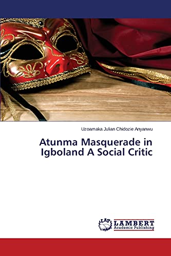 Atunma Masquerade in Igboland A Social Critic