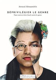 Deprivilegier le genre - faire contre et être (tout) contre le genre