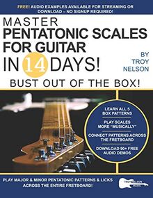 Master Pentatonic Scales For Guitar in 14 Days: Bust out of the Box! Learn to Play Major and Minor Pentatonic Scale Patterns and Licks All Over the Neck (Play Music in 14 Days, Band 2)