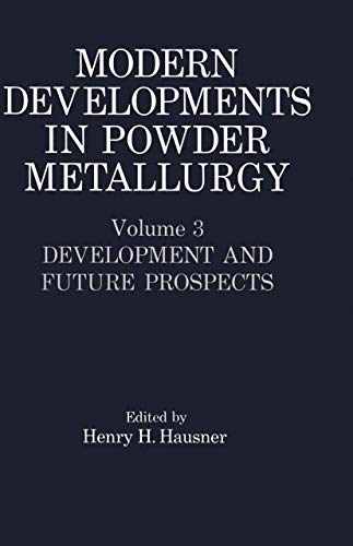 Modern Developments in Powder Metallurgy: Volume 3 Development and Future Prospects