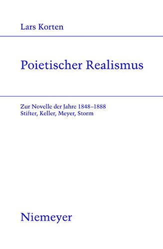 Poietischer Realismus: Zur Novelle der Jahre 1848-1888. Stifter, Keller, Meyer, Storm (Studien zur deutschen Literatur, Band 187)