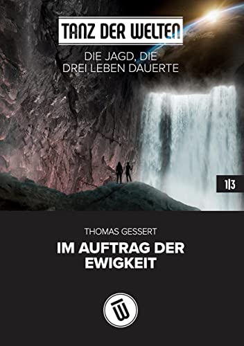 Die Jagd, die drei Leben dauerte: Im Auftrag der Ewigkeit (Tanz der Welten)
