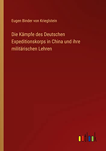 Die Kämpfe des Deutschen Expeditionskorps in China und ihre militärischen Lehren