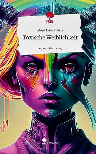 Toxische Weiblichkeit. Life is a Story - story.one