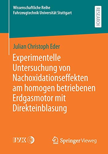 Experimentelle Untersuchung von Nachoxidationseffekten am homogen betriebenen Erdgasmotor mit Direkteinblasung (Wissenschaftliche Reihe Fahrzeugtechnik Universität Stuttgart)
