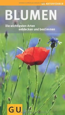 Blumen: Die wichtigsten Arten entdecken und bestimmen (GU Naturführer 2012)