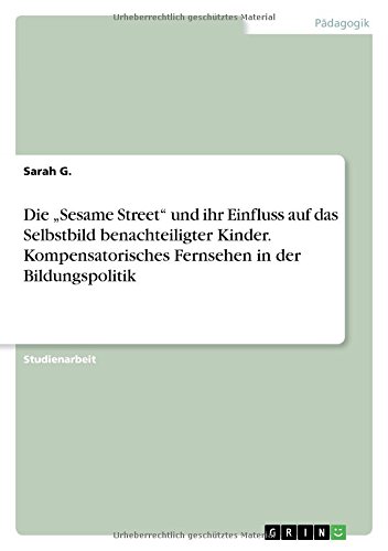 Die ¿Sesame Street¿ und ihr Einfluss auf das Selbstbild benachteiligter Kinder. Kompensatorisches Fernsehen in der Bildungspolitik